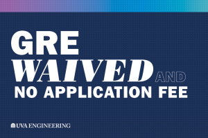 UVA Engineering does not require an application fee for graduate admissions