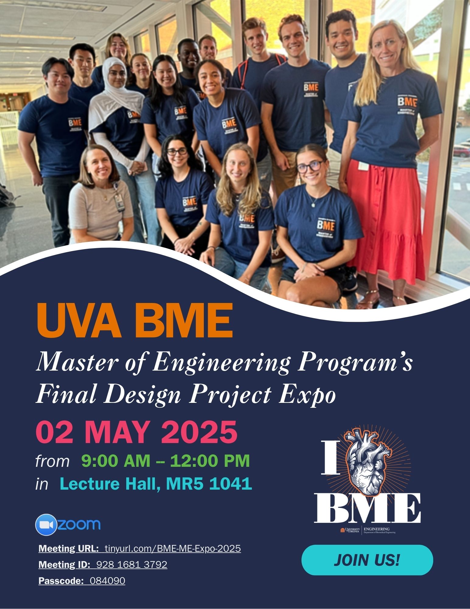 Flyer for UVA BME's Master of Engineering Program's Final Design Project Expo on May 2, 2025, from 9am-12pm in Lecture Hall, MR5 1041. Includes Zoom information, a photo of the ME Class, and the UVA BME Anatomical Heart logo with the text, "Join Us!"