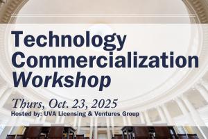 Technology Commercialization Workshop, Thurs. Oct 23, 2025. Hosted by: UVA Licensing & Ventures Group. Background of image is a photo of the interior of the Rotunda.
