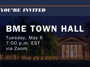 Event Description Flyer. Text, "You're Invited" with a darkened photo of the UVA Rotunda. The words "BME Town Hall, Tuesday May 6, 7 PM EST, via Zoom" are layered on top